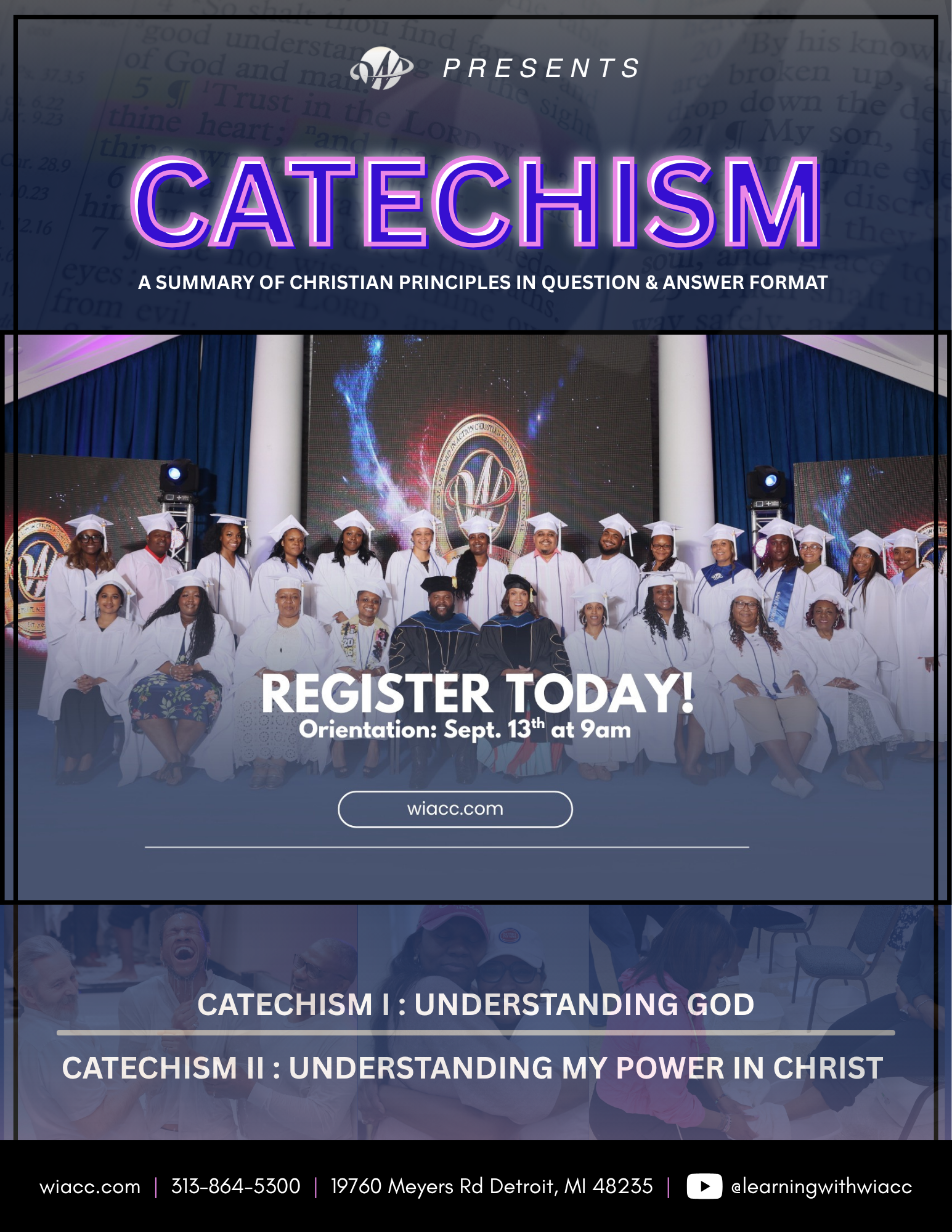 Word in Action presents Catechism, register today Orientation is September 13th at 9 AM at WIACC. COM |313-864-5300|19760 MEYERS RD DETROIT, MI 48235