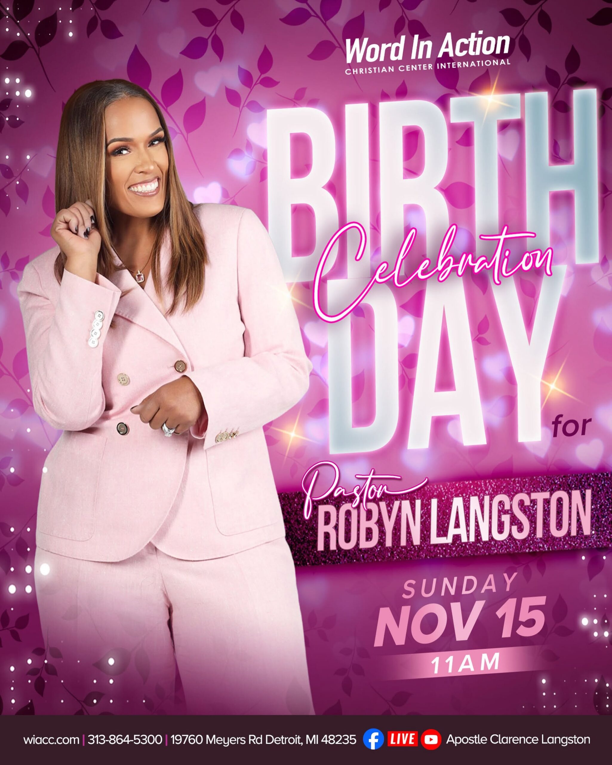 Word in Action presents Pastor Robyn Langston's Birthday Celebration Honoring another year of Purpose, vision and impact. November 15th at 11AM at WIACC. COM |313-864-5300|19760 MEYERS RD DETROIT, MI 48235 Service Streams live on Facebook and Youtube